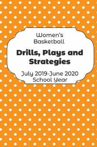 Cover of Womens Basketball Drills, Plays and Strategies July 2019 - June 2020 School Year
