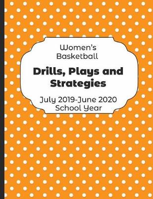 Book cover for Womens Basketball Drills, Plays and Strategies July 2019 - June 2020 School Year