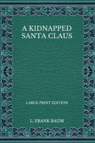 Cover of A Kidnapped Santa Claus - Large Print Edition