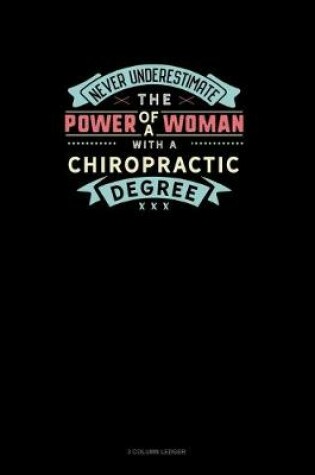 Cover of Never Underestimate The Power Of A Woman With A Chiropractic Degree