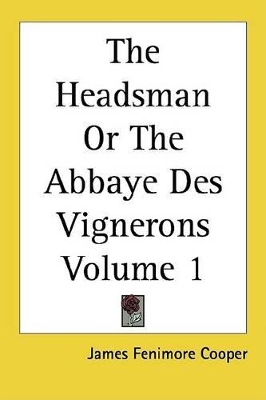 Book cover for The Headsman or the Abbaye Des Vignerons Volume 1