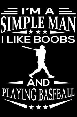 Book cover for I'm A Simple Man I Like Boobs And Playing Baseball
