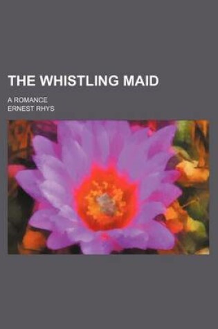 Cover of The Whistling Maid; A Romance