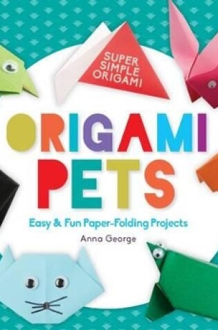 Cover of Origami Pets: Easy & Fun Paper-Folding Projects