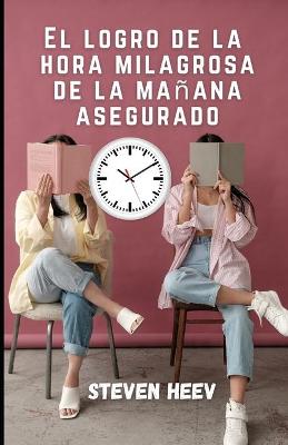 Book cover for El logro de la hora milagrosa de la mañana asegurado