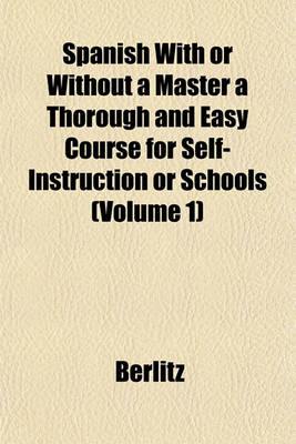 Book cover for Spanish with or Without a Master a Thorough and Easy Course for Self-Instruction or Schools (Volume 1)