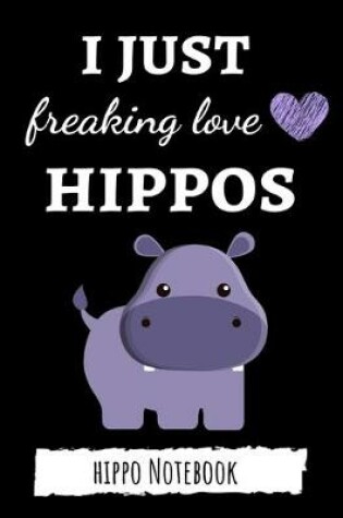 Cover of I Just Freaking Love Hippos