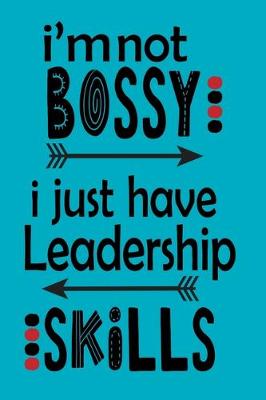 Book cover for I'm Not Bossy I Just Have Leadership Skills