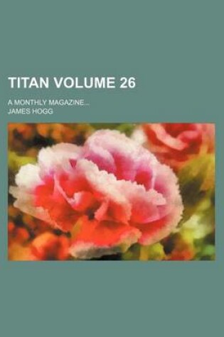 Cover of Titan Volume 26; A Monthly Magazine