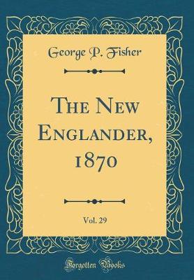 Book cover for The New Englander, 1870, Vol. 29 (Classic Reprint)