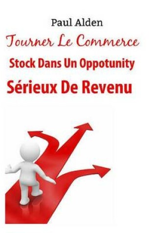 Cover of Tourner Le Commerce Stock Dans Un Oppotunity Serieux De Revenu