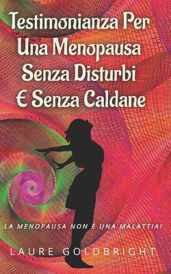 Cover of Testimonianza per una Menopausa senza disturbi e senza caldane