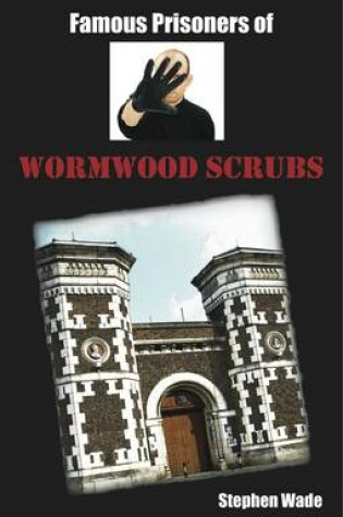 Cover of Famous Prisoners of Wormwood Scrubs