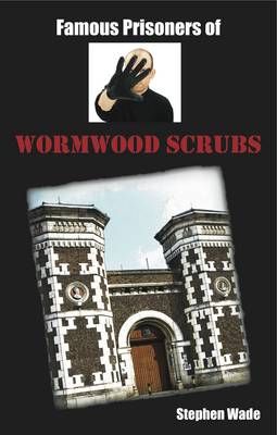 Book cover for Famous Prisoners of Wormwood Scrubs