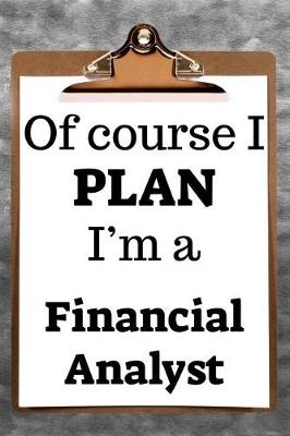 Book cover for Of Course I Plan I'm a Financial Analyst