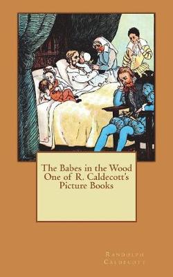 Book cover for The Babes in the Wood One of R. Caldecott's Picture Books