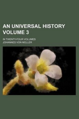 Cover of An Universal History; In Twenty-Four Volumes Volume 3
