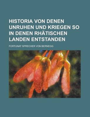 Book cover for Historia Von Denen Unruhen Und Kriegen So in Denen Rhatischen Landen Entstanden