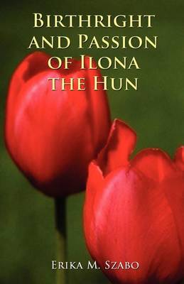 Book cover for Birthright and Passion of Ilona the Hun