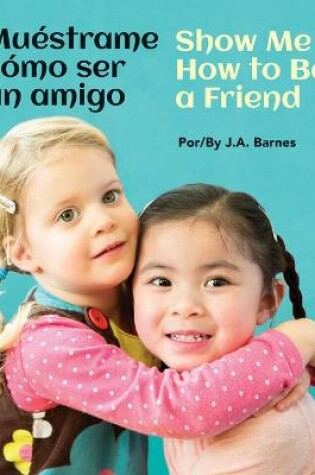 Cover of Muéstrame Cómo Ser Un Amigo / Show Me How to Be a Friend