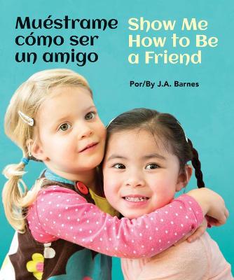 Book cover for Muéstrame Cómo Ser Un Amigo / Show Me How to Be a Friend