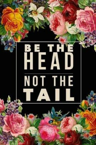 Cover of Be The Head Not The Tail