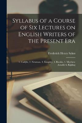 Book cover for Syllabus of a Course of Six Lectures on English Writers of the Present Era [microform]