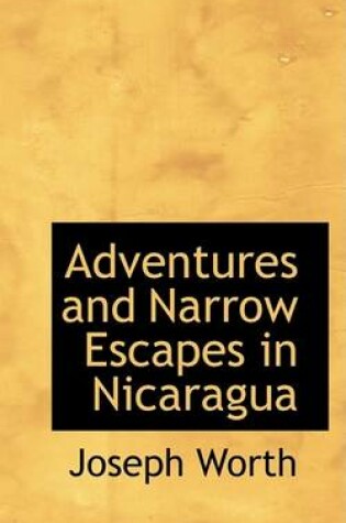 Cover of Adventures and Narrow Escapes in Nicaragua