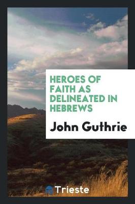 Book cover for Heroes of Faith as Delineated in Hebrews