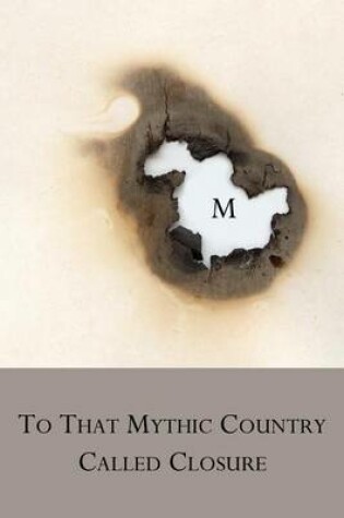 Cover of To That Mythic Country Called Closure