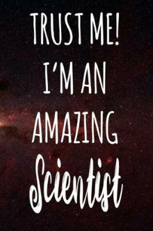 Cover of Trust Me! I'm An Amazing Scientist