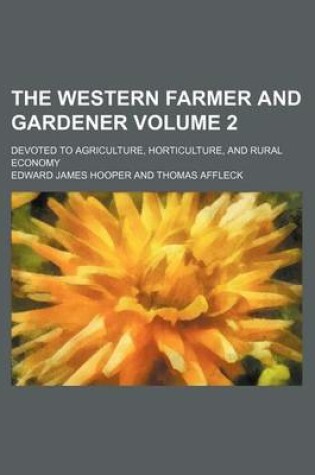 Cover of The Western Farmer and Gardener Volume 2; Devoted to Agriculture, Horticulture, and Rural Economy