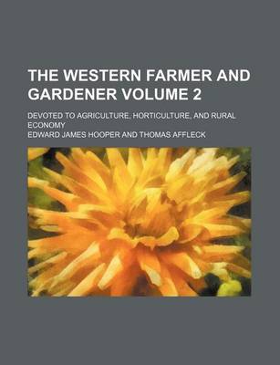 Book cover for The Western Farmer and Gardener Volume 2; Devoted to Agriculture, Horticulture, and Rural Economy