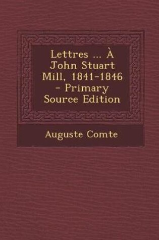 Cover of Lettres ... a John Stuart Mill, 1841-1846 - Primary Source Edition