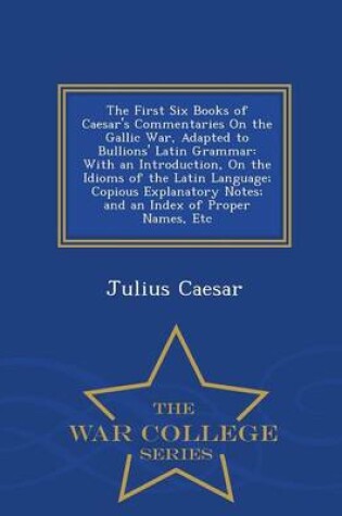 Cover of The First Six Books of Caesar's Commentaries on the Gallic War, Adapted to Bullions' Latin Grammar