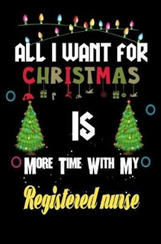 Cover of All I want for Christmas is more time with my Registered nurse