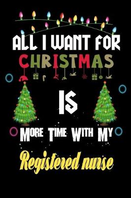 Book cover for All I want for Christmas is more time with my Registered nurse