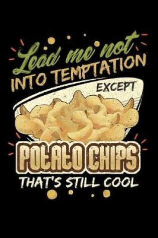 Cover of Lead Me Not Into Temptation Except Potato Chips That's Still Cool