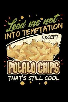 Book cover for Lead Me Not Into Temptation Except Potato Chips That's Still Cool