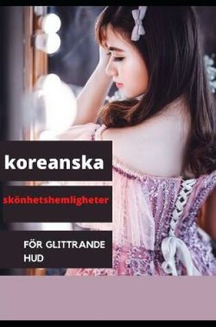 Cover of Koreanska skönhetshemligheter för glittrande hud