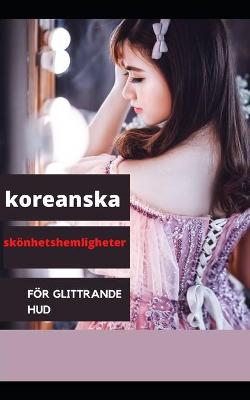 Book cover for Koreanska skönhetshemligheter för glittrande hud