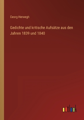 Book cover for Gedichte und kritische Aufsätze aus den Jahren 1839 und 1840