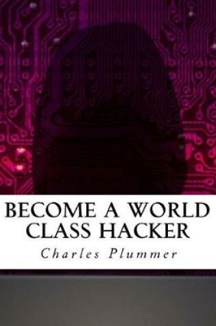 Cover of Become a World Class Hacker
