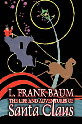 Book cover for The Life and Adventures of Santa Claus by L. Frank Baum, Fiction, Fantasy, Literary, Fairy Tales, Folk Tales, Legends & Mythology