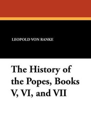 Cover of The History of the Popes, Books V, VI, and VII