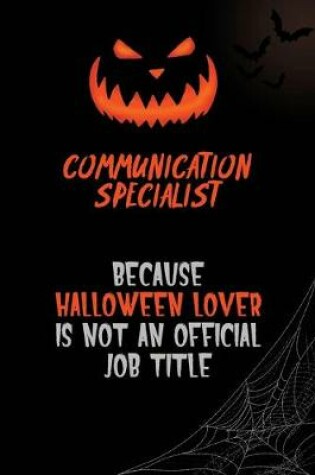 Cover of Communication Specialist Because Halloween Lover Is Not An Official Job Title