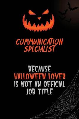 Book cover for Communication Specialist Because Halloween Lover Is Not An Official Job Title