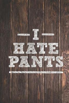 Book cover for I Hate Pants - Funny Humor Journal