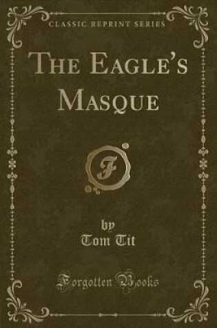 Cover of The Eagle's Masque (Classic Reprint)