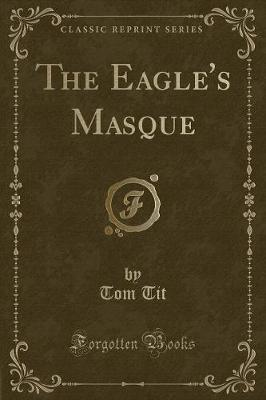 Book cover for The Eagle's Masque (Classic Reprint)